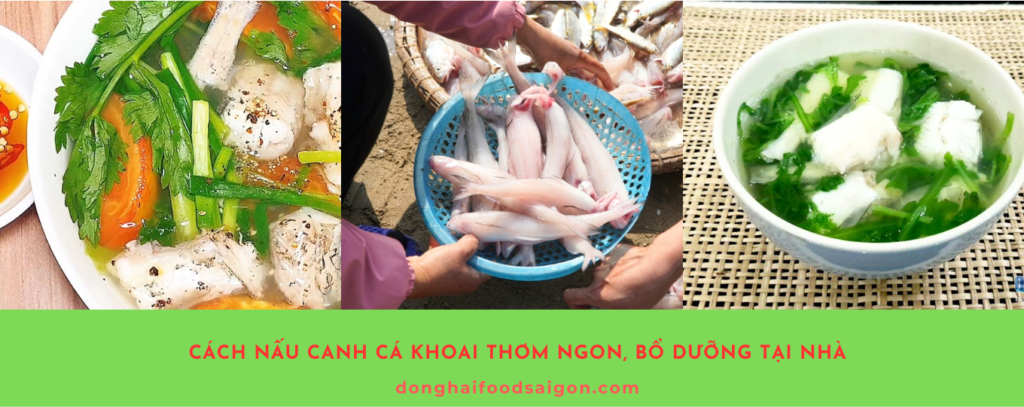 Cá khoai là loại hải sản được yêu thích nhờ thịt mềm, ngọt và giá trị dinh dưỡng cao. Đây cũng là nguyên liệu hoàn hảo để chế biến những món canh thanh mát, phù hợp cho mọi bữa ăn gia đình. Dưới đây là 3 cách nấu canh cá khoai cực ngon, dễ thực hiện, giúp bạn trổ tài ngay tại căn bếp của mình.