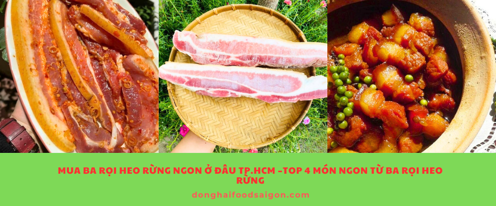 Mua Ba Rọi Heo Rừng Ngon Ở Đâu TP.HCM –Top 4 Món Ngon