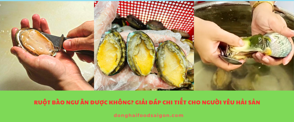 Ruột bào ngư ăn được không? Giải đáp chi tiết cho người yêu hải sản