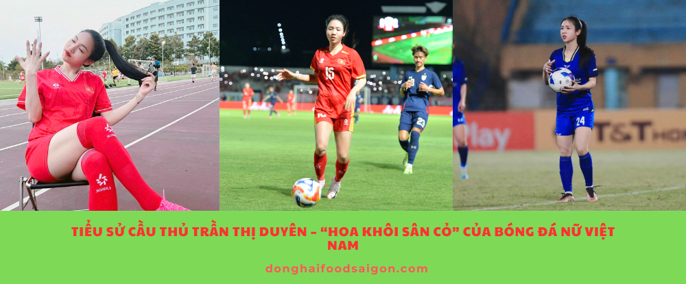 Tiểu sử cầu thủ Trần Thị Duyên – “Hoa khôi sân cỏ” của bóng đá nữ Việt Nam