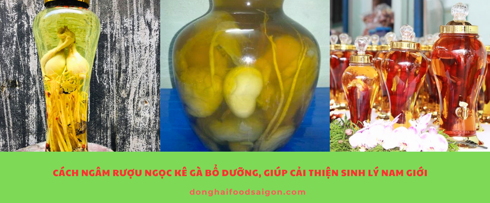Cách Ngâm Rượu Ngọc Kê Gà Bổ Dưỡng, Giúp Cải Thiện Sinh Lý Nam Giới