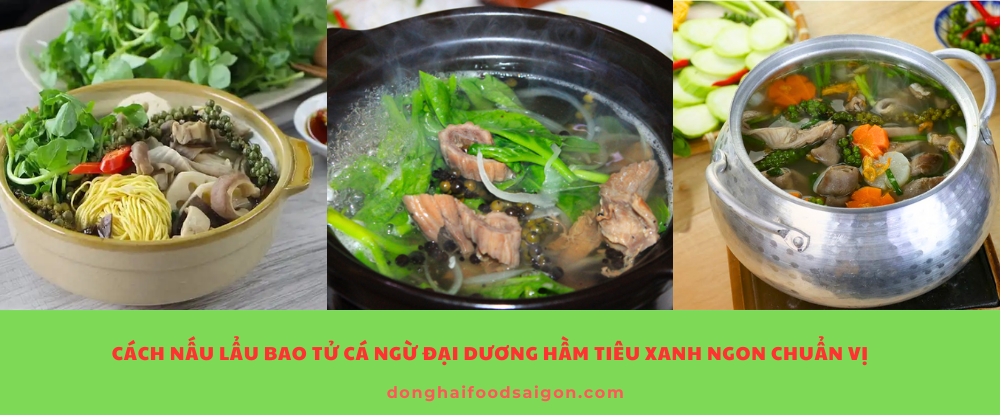 Cách nấu lẩu bao tử cá ngừ đại dương hầm tiêu xanh ngon chuẩn vị
