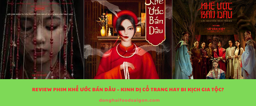 Review phim Khế Ước Bán Dâu – Kinh dị cổ trang hay bi kịch gia tộc?