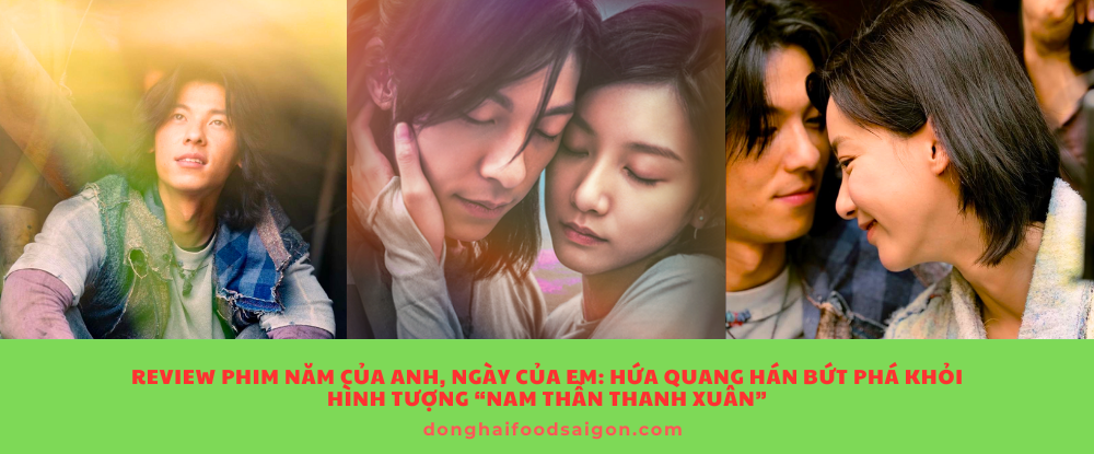 Review phim Năm Của Anh, Ngày Của Em: Hứa Quang Hán bứt phá khỏi hình tượng “nam thần thanh xuân”