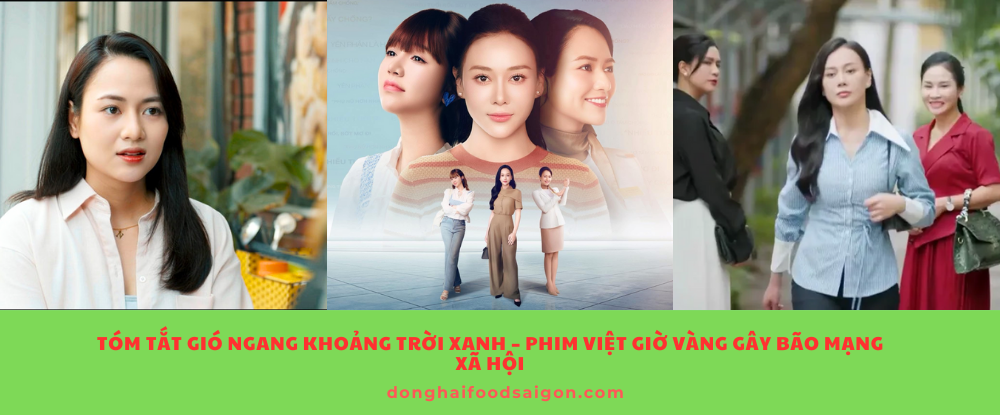 Tóm Tắt Gió Ngang Khoảng Trời Xanh – Phim Việt Giờ Vàng Gây Bão Mạng Xã Hội