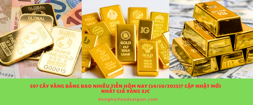 597 Cây Vàng Bằng Bao Nhiêu Tiền Hôm Nay (14/10/2025)? Cập Nhật Mới Nhất Giá Vàng SJC