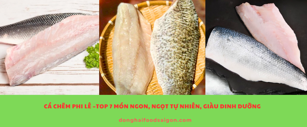 Cá Chẽm Phi Lê – Top 7 Món Ngon, Ngọt Tự Nhiên, Giàu Dinh Dưỡng