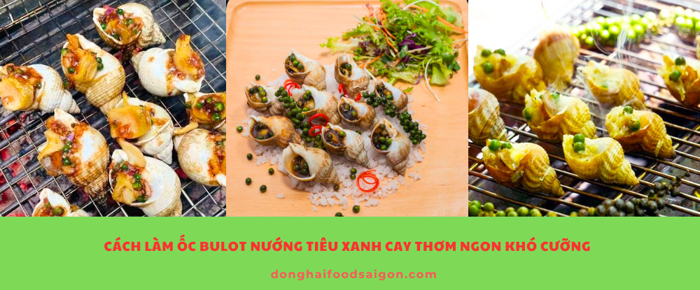 Cách Làm Ốc Bulot Nướng Tiêu Xanh Cay Thơm Ngon Khó Cưỡng
