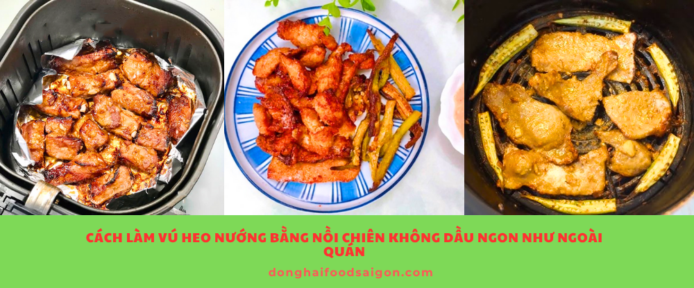 Cách Làm Vú Heo Nướng Bằng Nồi Chiên Không Dầu Ngon Như Ngoài Quán