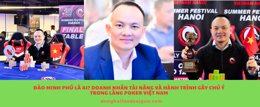 Đào Minh Phú là ai? Doanh nhân tài năng và hành trình gây chú ý trong làng Poker Việt Nam