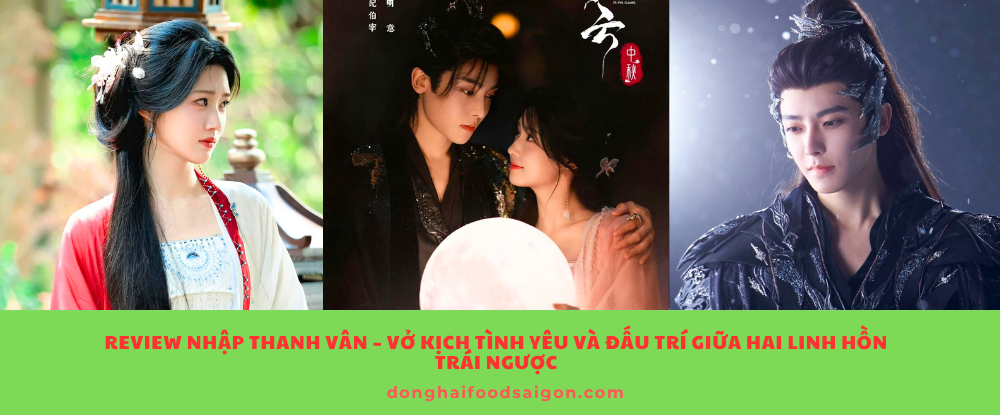 Review Nhập Thanh Vân – Vở kịch tình yêu và đấu trí giữa hai linh hồn trái ngược