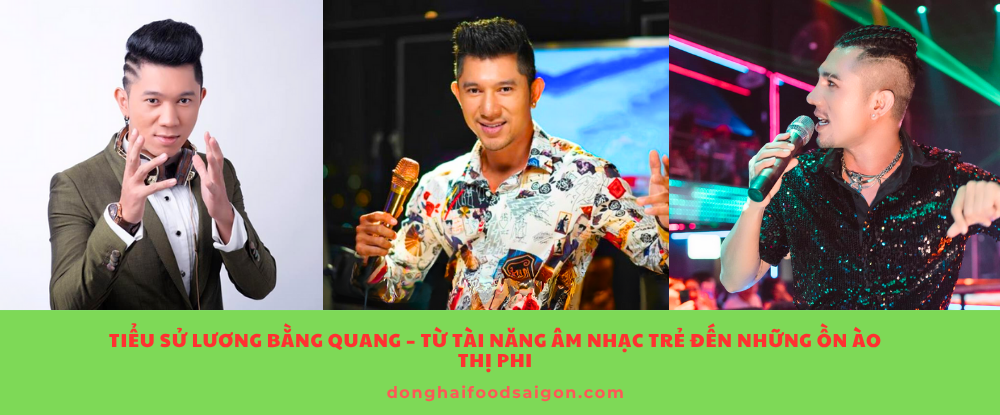 Tiểu sử Lương Bằng Quang – Từ tài năng âm nhạc trẻ đến những ồn ào thị phi