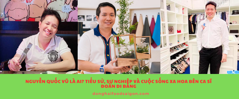 Nguyễn Quốc Vũ là ai? Tiểu sử, Sự nghiệp và Cuộc sống xa hoa bên ca sĩ Đoàn Di Băng