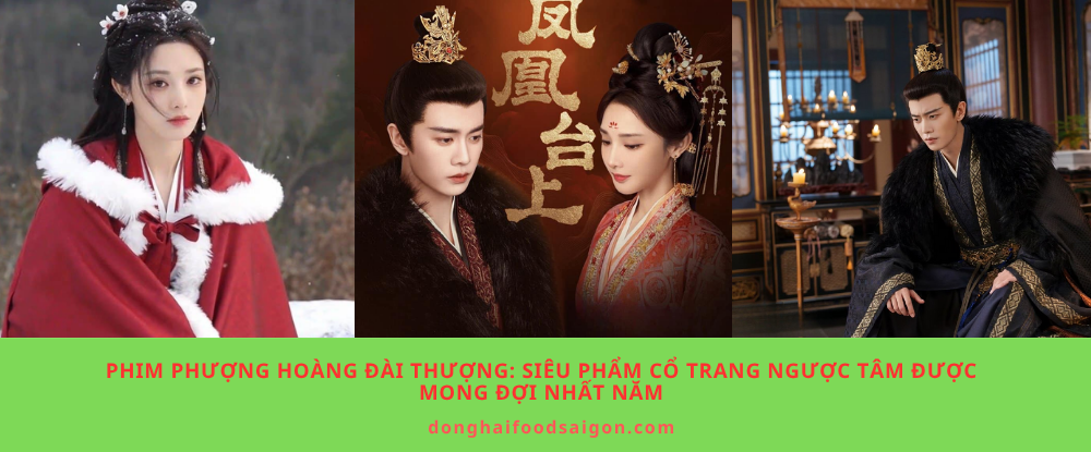 Phim Phượng Hoàng Đài Thượng: Siêu phẩm cổ trang ngược tâm được mong đợi nhất năm