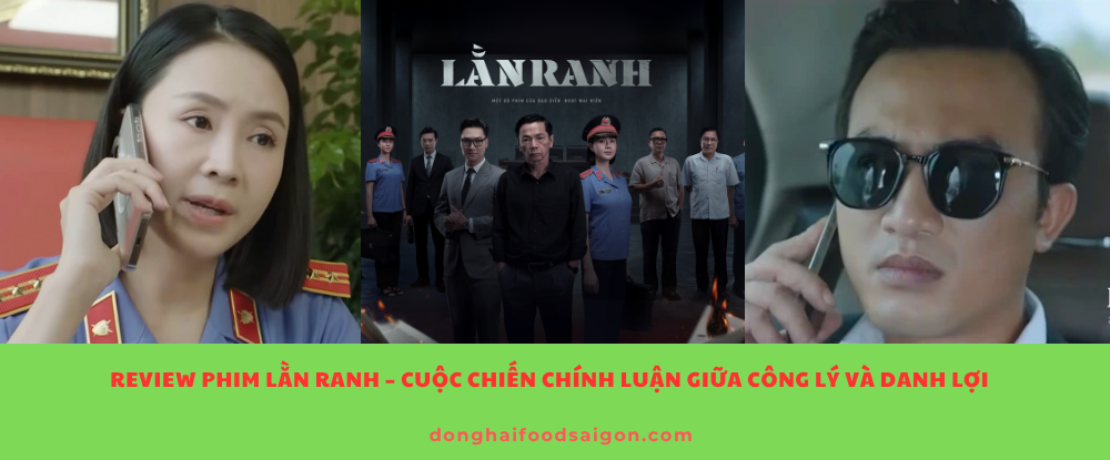Review phim Lằn Ranh – Cuộc chiến chính luận giữa công lý và danh lợi