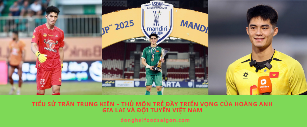 Tiểu sử Trần Trung Kiên – Thủ môn trẻ đầy triển vọng của Hoàng Anh Gia Lai và đội tuyển Việt Nam