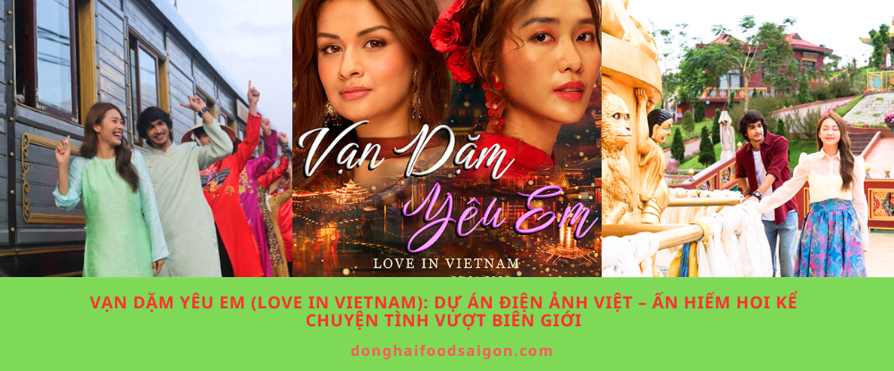 Vạn Dặm Yêu Em (Love In Vietnam): Dự án điện ảnh Việt – Ấn hiếm hoi kể chuyện tình vượt biên giới