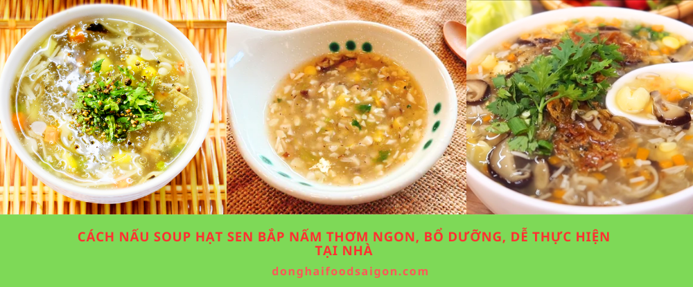 Cách nấu Soup Hạt Sen Bắp Nấm thơm ngon, bổ dưỡng, dễ thực hiện tại nhà