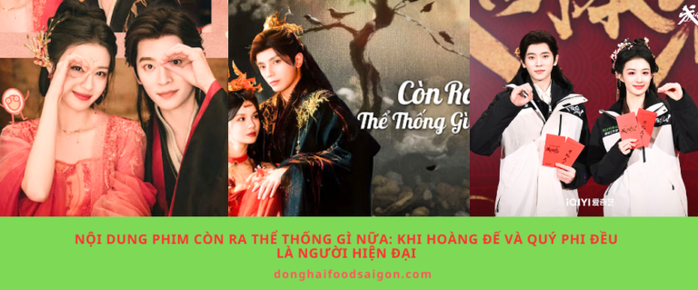 Nội dung phim Còn Ra Thể Thống Gì Nữa: Khi hoàng đế và quý phi đều là người hiện đại