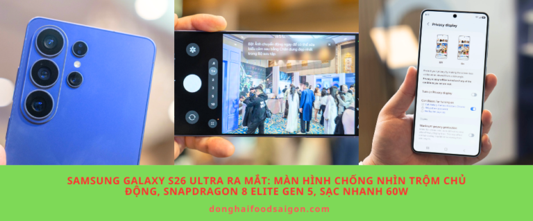 Samsung Galaxy S26 Ultra ra mắt: Màn hình chống nhìn trộm chủ động, Snapdragon 8 Elite Gen 5, sạc nhanh 60W