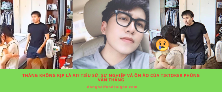 Thắng Không Kịp là ai? Tiểu sử, sự nghiệp và ồn ào của TikToker Phùng Văn Thắng