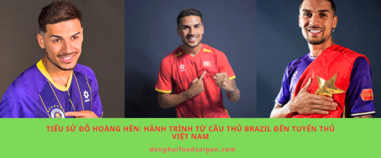 Tiểu sử Đỗ Hoàng Hên: Hành trình từ cầu thủ Brazil đến tuyển thủ Việt Nam