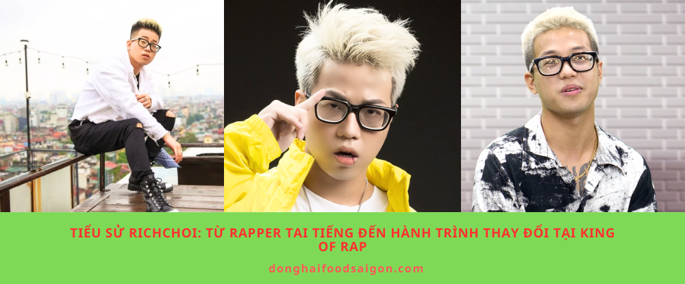 Tiểu sử RichChoi: Từ rapper tai tiếng đến hành trình thay đổi tại King of Rap