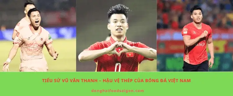 Tiểu sử Vũ Văn Thanh – Hậu vệ thép của bóng đá Việt Nam